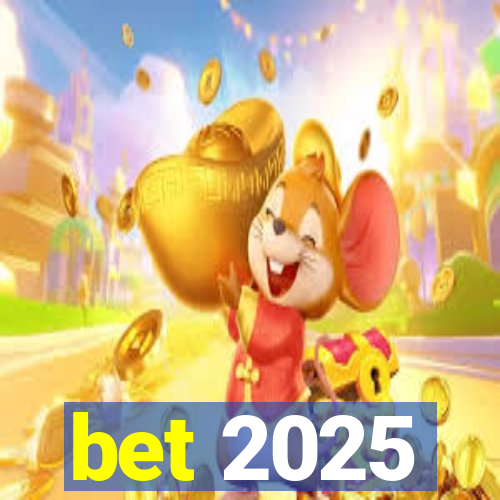 bet 2025